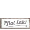 Metall Schild mit Spruch: Pfiat Enk, 30x10cm, Gerrys Garden